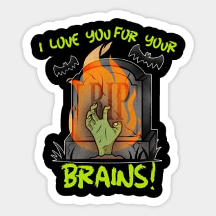 I Love You For Your Brains! Sticker